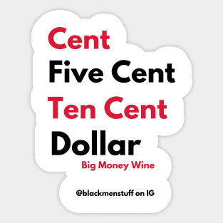 Big Money Wine - Cent, Five Cent, Ten Cent, Dollar Sticker